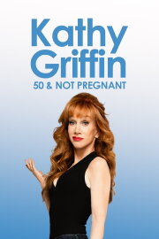 Kathy Griffin: 50 And Not Pregnant Kathy Griffin: 50 And Not Pregnant