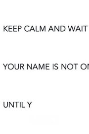 Keep Calm and Wait Keep Calm and Wait