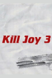 Kill Joy 3 Kill Joy 3
