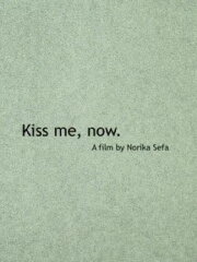 Kiss Me, Now.