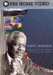 Kofi Annan: Center of the Storm Kofi Annan: Center of the Storm