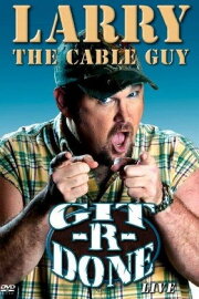 Larry the Cable Guy: Git-R-Done Larry the Cable Guy: Git-R-Done