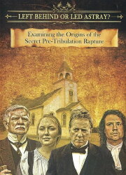 Left Behind or Led Astray?: Examining the Origins of the Secret Pre-Tribulation Rapture