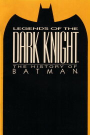 Legends of the Dark Knight: The History of Batman Legends of the Dark Knight: The History of Batman
