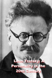 Leon Trotsky: A Personality in the 20th Century Leon Trotsky: A Personality in the 20th Century