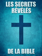 Les secrets révélés de la Bible Les secrets révélés de la Bible