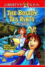 Liberty's Kids - The Boston Tea Party Liberty's Kids - The Boston Tea Party