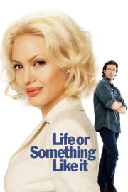 Life or Something Like It Life or Something Like It