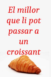 Lo mejor que le puede pasar a un cruasán Lo mejor que le puede pasar a un cruasán