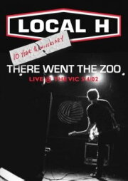 Local H: There Went the Zoo Local H: There Went the Zoo