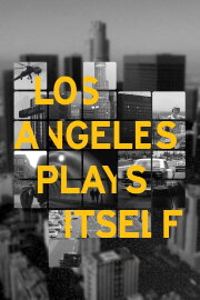 Los Angeles Plays Itself Los Angeles Plays Itself