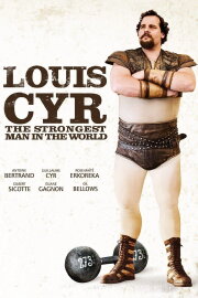 Louis Cyr: The Strongest Man in the World Louis Cyr: The Strongest Man in the World