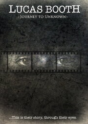 Lucas Booth: Journey to Unknown Lucas Booth: Journey to Unknown
