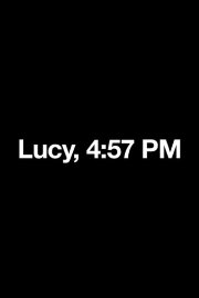 Lucy, 4:57 PM Lucy, 4:57 PM