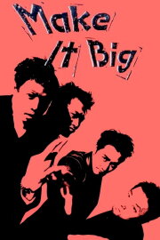 Make It Big Make It Big