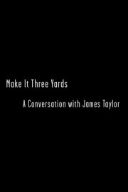 Make it Three Yards: A Conversation with James Taylor Make it Three Yards: A Conversation with James Taylor