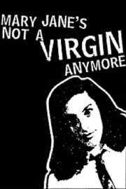 Mary Jane's Not a Virgin Anymore Mary Jane's Not a Virgin Anymore