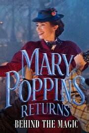 Mary Poppins Returns: Behind the Magic Mary Poppins Returns: Behind the Magic