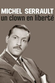 Michel Serrault, un clown en liberté Michel Serrault, un clown en liberté