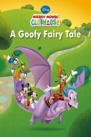 Mickey Mouse Clubhouse: A Goofy Fairy Tale Mickey Mouse Clubhouse: A Goofy Fairy Tale
