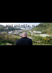 Mike and Metal in Korea Mike and Metal in Korea