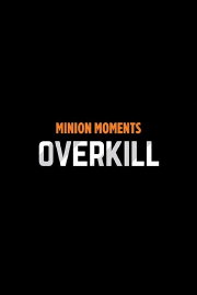 Minion Moments: Overkill