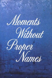 Moments without Proper Names Moments without Proper Names