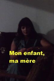 Mon enfant, ma mère Mon enfant, ma mère