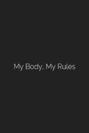 My Body, My Rules My Body, My Rules