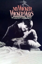 My Wicked, Wicked Ways: The Legend of Errol Flynn My Wicked, Wicked Ways: The Legend of Errol Flynn