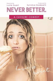 Never Better: A Closure Comedy Never Better: A Closure Comedy