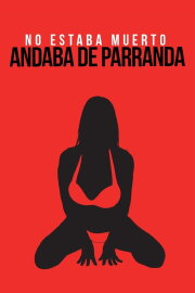 No andaba muerto, estaba de parranda