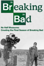 No Half Measures: Creating the Final Season of Breaking Bad No Half Measures: Creating the Final Season of Breaking Bad