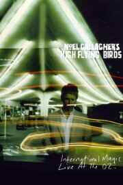 Noel Gallagher's High Flying Birds: International Magic Live At The O2 Noel Gallagher's High Flying Birds: International Magic Live At The O2