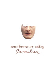 None of Them Are You: Crafting Anomalisa None of Them Are You: Crafting Anomalisa