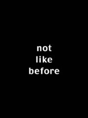 Not Like Before