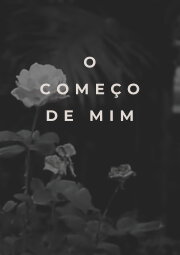 O Começo de Mim O Começo de Mim