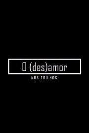 O (des)amor nos trilhos