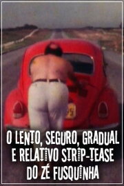O Lento, Seguro, Gradual e Relativo Strip-tease do Zé Fusquinha