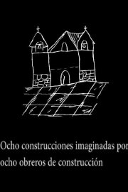Ocho construcciones imaginadas por ocho obreros de construcción Ocho construcciones imaginadas por ocho obreros de construcción