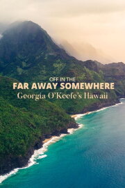 Off in the Far Away Somewhere: Georgia O’Keeffe’s Hawaii Off in the Far Away Somewhere: Georgia O’Keeffe’s Hawaii