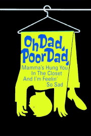 Oh Dad, Poor Dad, Mamma's Hung You in the Closet and I'm Feeling So Sad Oh Dad, Poor Dad, Mamma's Hung You in the Closet and I'm Feeling So Sad