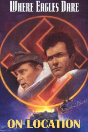 On Location: Where Eagles Dare On Location: Where Eagles Dare