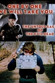 One by One We Will Take You: The Untold Saga of The Evil Dead One by One We Will Take You: The Untold Saga of The Evil Dead