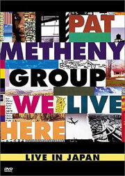 Pat Metheny Group: We Live Here Pat Metheny Group: We Live Here