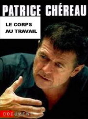 Patrice Chéreau, the body at work Patrice Chéreau, the body at work