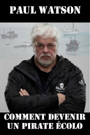 Paul Watson : comment devenir un pirate écolo