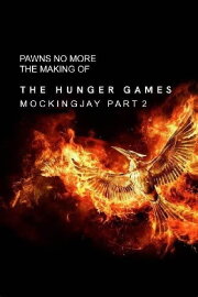 Pawns No More: The Making of The Hunger Games: Mockingjay Part 2 Pawns No More: The Making of The Hunger Games: Mockingjay Part 2