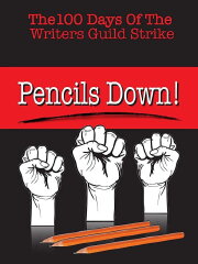 Pencils Down! The 100 Days of the Writers Guild Strike Pencils Down! The 100 Days of the Writers Guild Strike