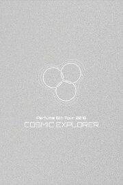 Perfume 6th Tour 2016 'COSMIC EXPLORER' Dome Edition